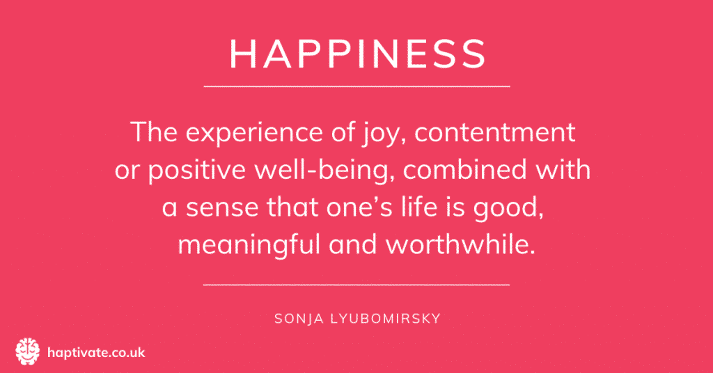 Infographic: Happiness - The experience of joy, contentment or positive well-being, combined with a sense that one's life is good, meaningful and worthwhile - Sonja Lyubomirsky